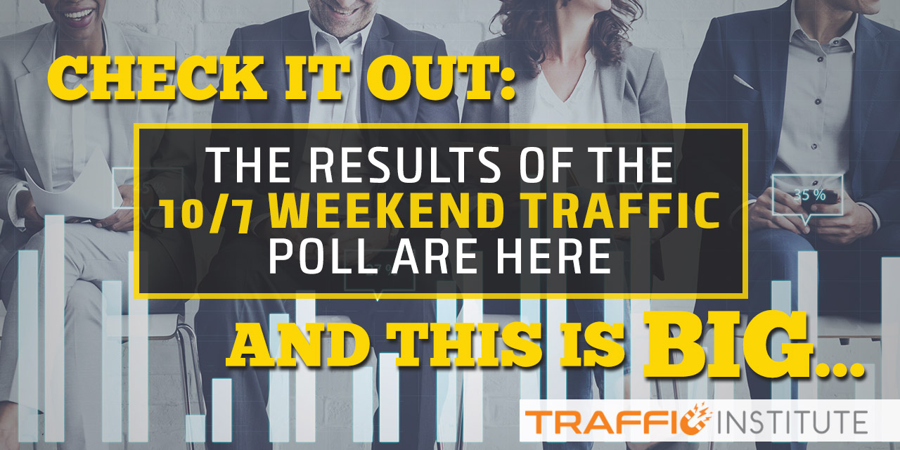 Check It Out: The Results Of The 10/7 Weekend Traffic Poll Are Here And This Is Big…