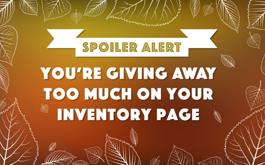 Spoiler Alert: You’re Giving Away Too Much on Your Inventory Page