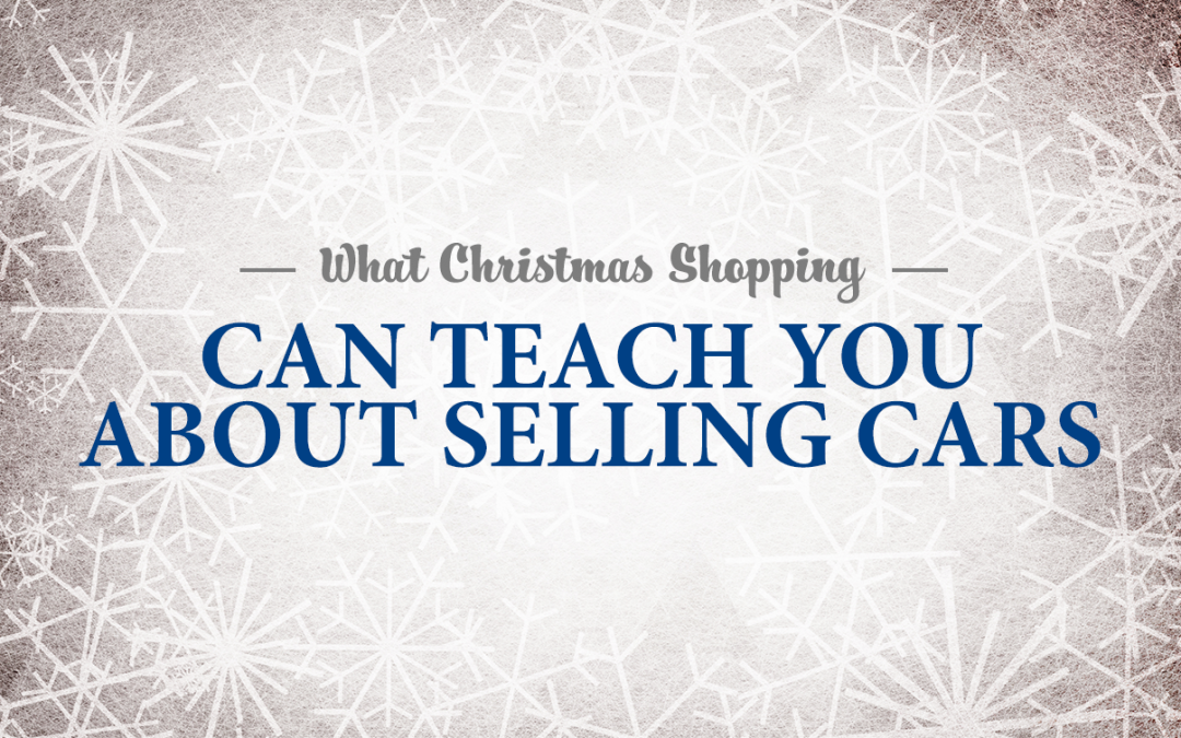 What Christmas Shopping Can Teach You About Selling Cars