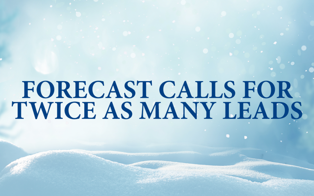 Forecast Calls for Twice As Many Leads