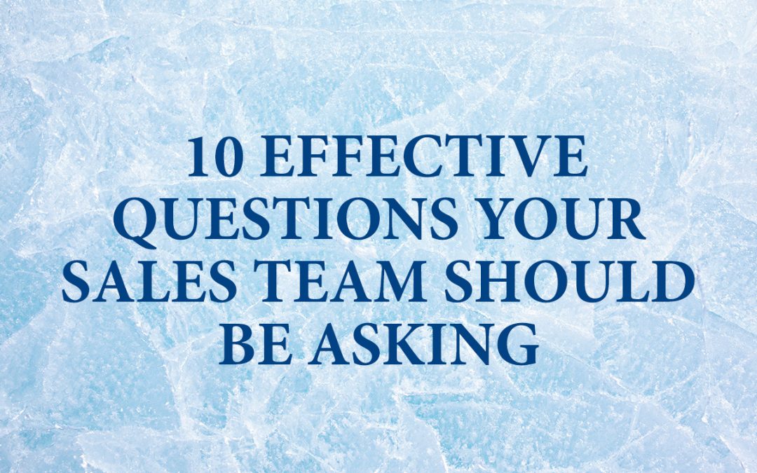 10 Effective Questions Your Sales Team Should Be Asking