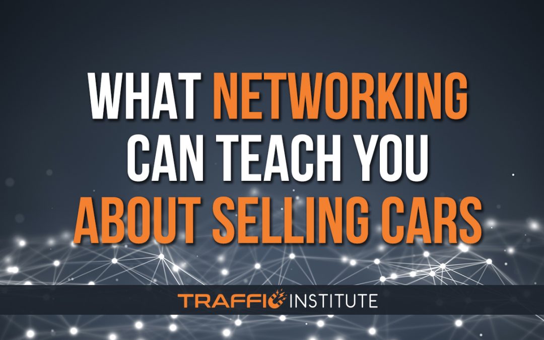 What Networking Can Teach You About Selling Cars