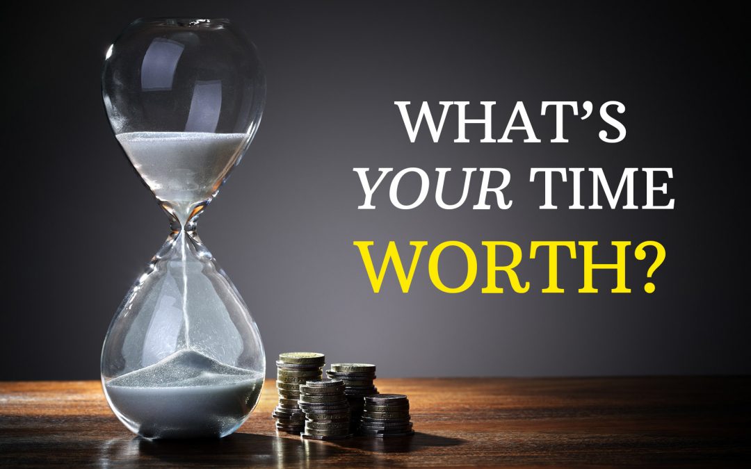 What’s Your Time Worth?