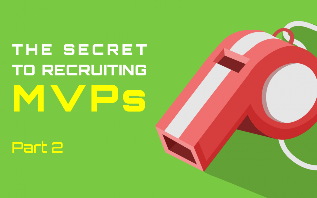 The Secret To Recruiting MVPs (Part 2 of 3)