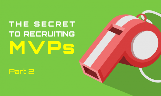 The Secret To Recruiting MVPs (Part 2 of 3)