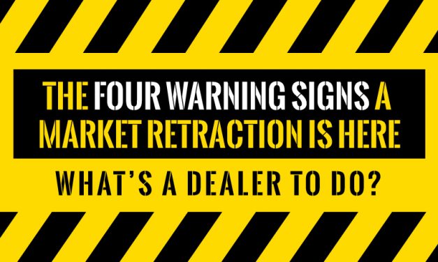 The Four Warning Signs A Market Retraction Is Here—What’s A Dealer To Do?