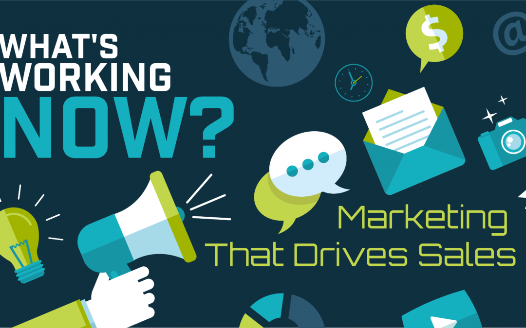 What’s Working Now? Marketing That Drives Sales