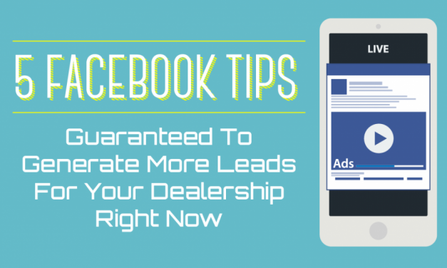 5 Facebook Tips Guaranteed To Generate More Leads For Your Dealership Right Now